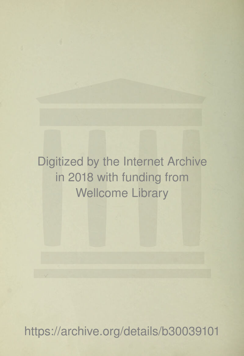 Digitized by the Internet Archive in 2018 with funding from Wellcome Library https://archive.org/details/b30039101