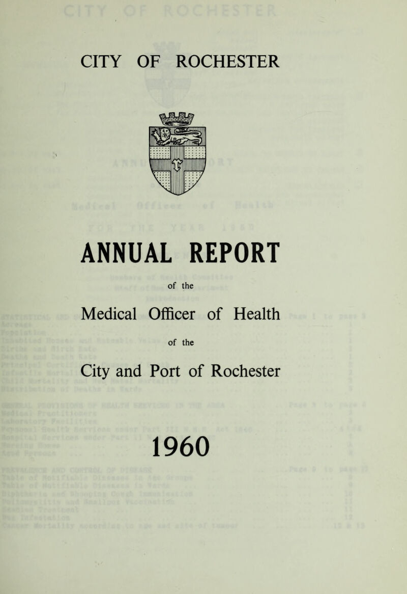 ANNUAL REPORT of the Medical Officer of Health of the City and Port of Rochester