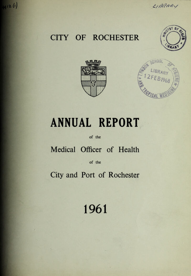 ANNUAL REPORT of the Medical Officer of Health of the City and Port of Rochester 1961