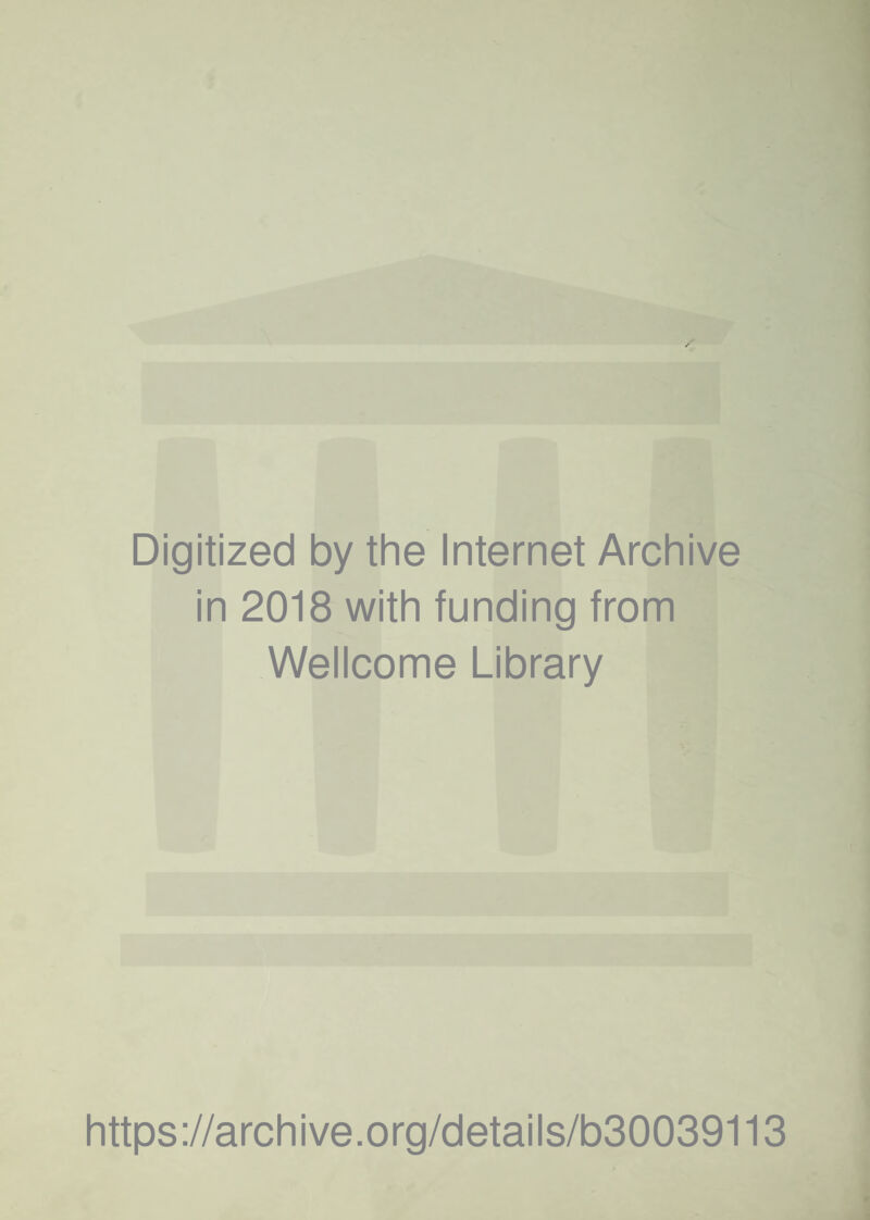 Digitized by the Internet Archive in 2018 with funding from Wellcome Library https://archive.org/details/b30039113
