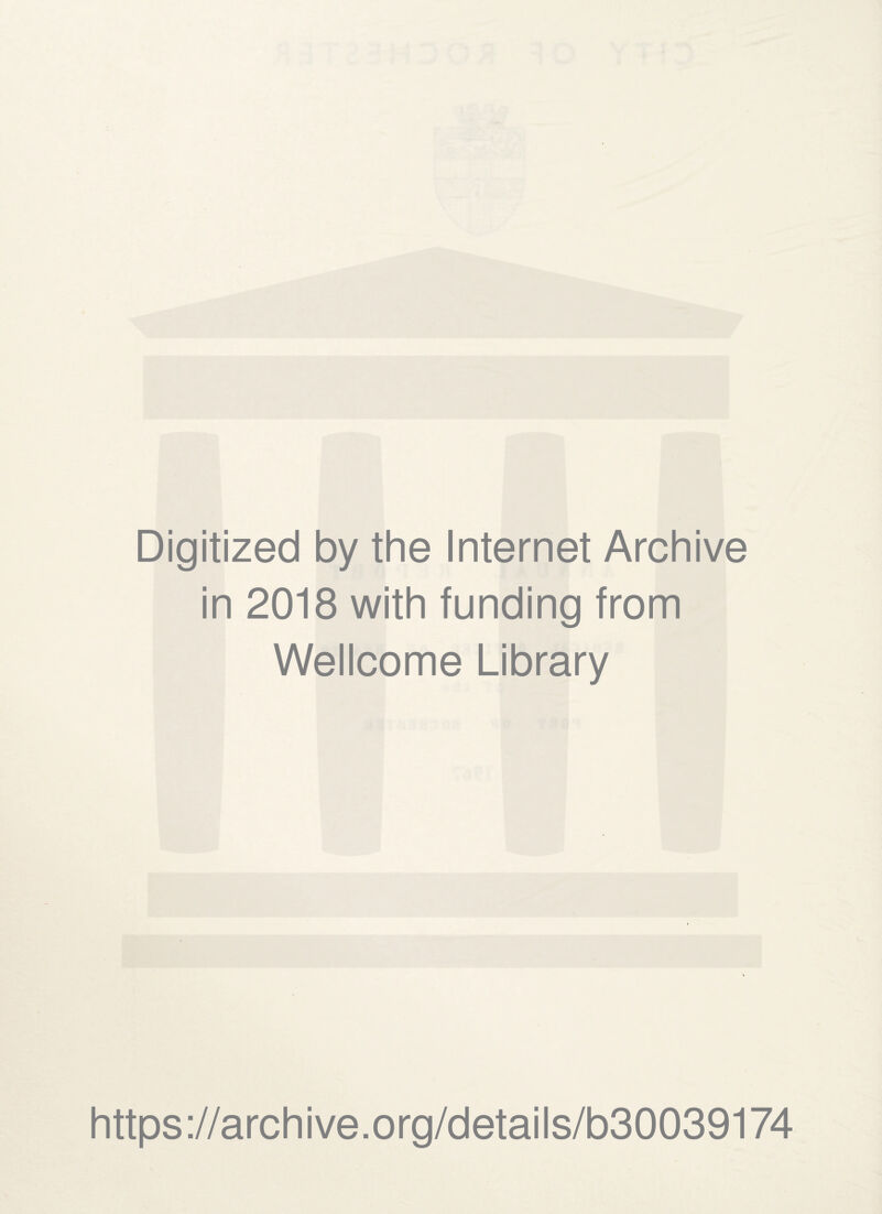 Digitized by the Internet Archive in 2018 with funding from Wellcome Library https://archive.org/details/b30039174