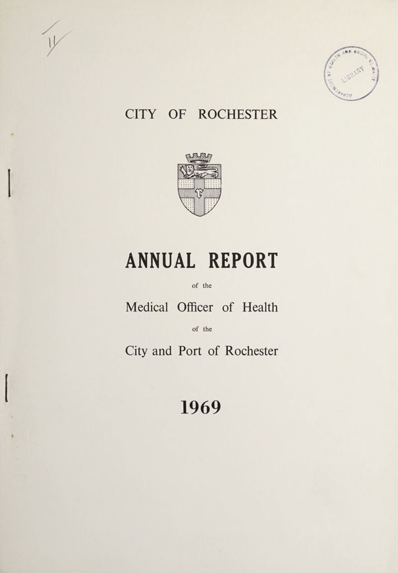 ANNUAL REPORT of the Medical Officer of Health of the City and Port of Rochester r 1969 t