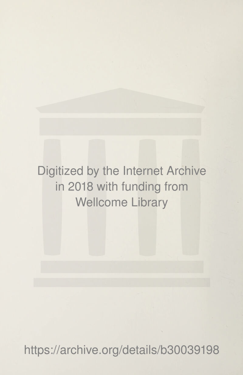 Digitized by the Internet Archive in 2018 with funding from Wellcome Library https://archive.org/details/b30039198