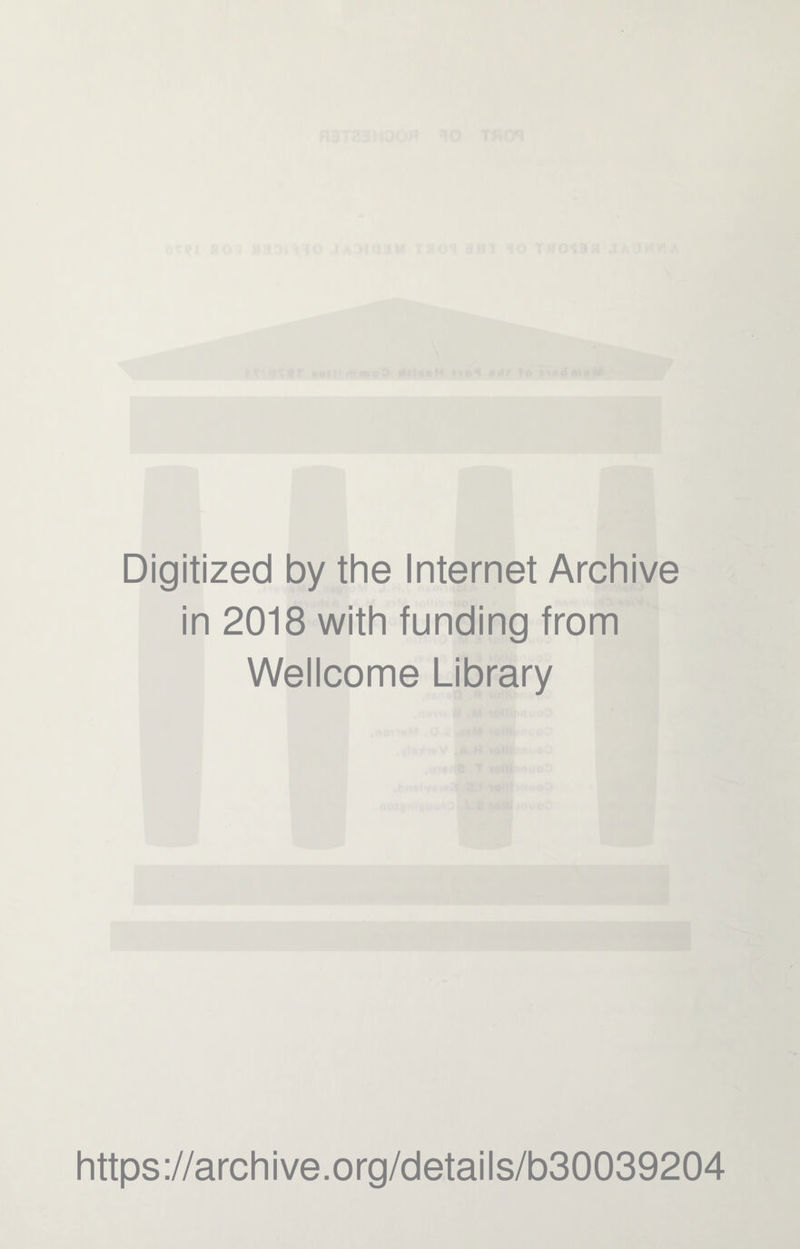 Digitized by the Internet Archive in 2018 with funding from Wellcome Library https://archive.org/details/b30039204