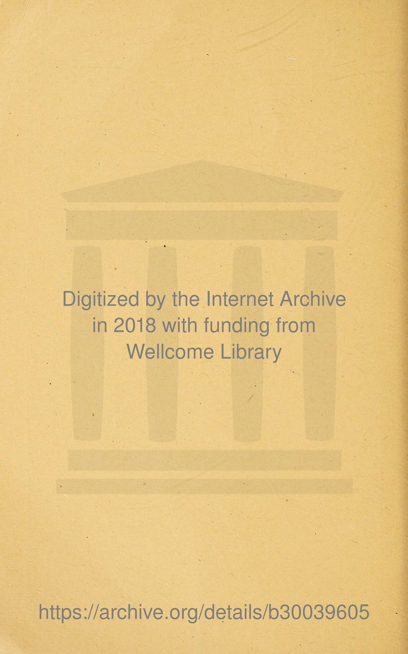 ■ - . . . •/ . Digitized by the Internet Archive in 2018 with funding from Wellcome Library https://archive.org/details/b30039605