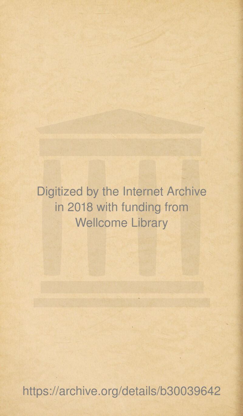 \ Digitized by the Internet Archive in 2018 with funding from Wellcome Library https://archive.org/details/b30039642