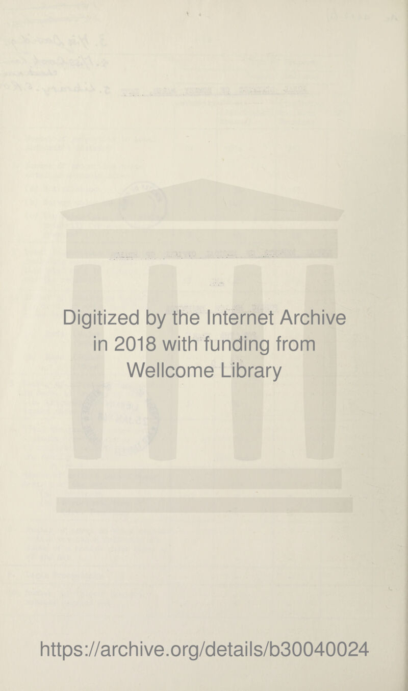 Digitized by the Internet Archive in 2018 with funding from Wellcome Library https://archive.org/details/b30040024