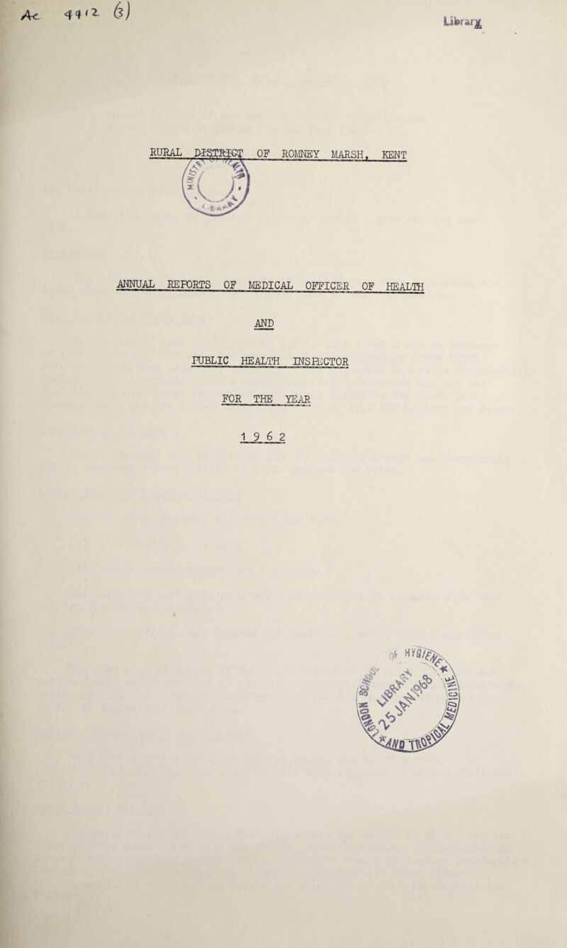 M 4<t ,z 6] library MARSH. KENT ANNUAL REPORTS OF MEDICAL OFFICER OF HEALTH AND PUBLIC HEALTH INSILCTOR FOR THE YEAR 19 6 2