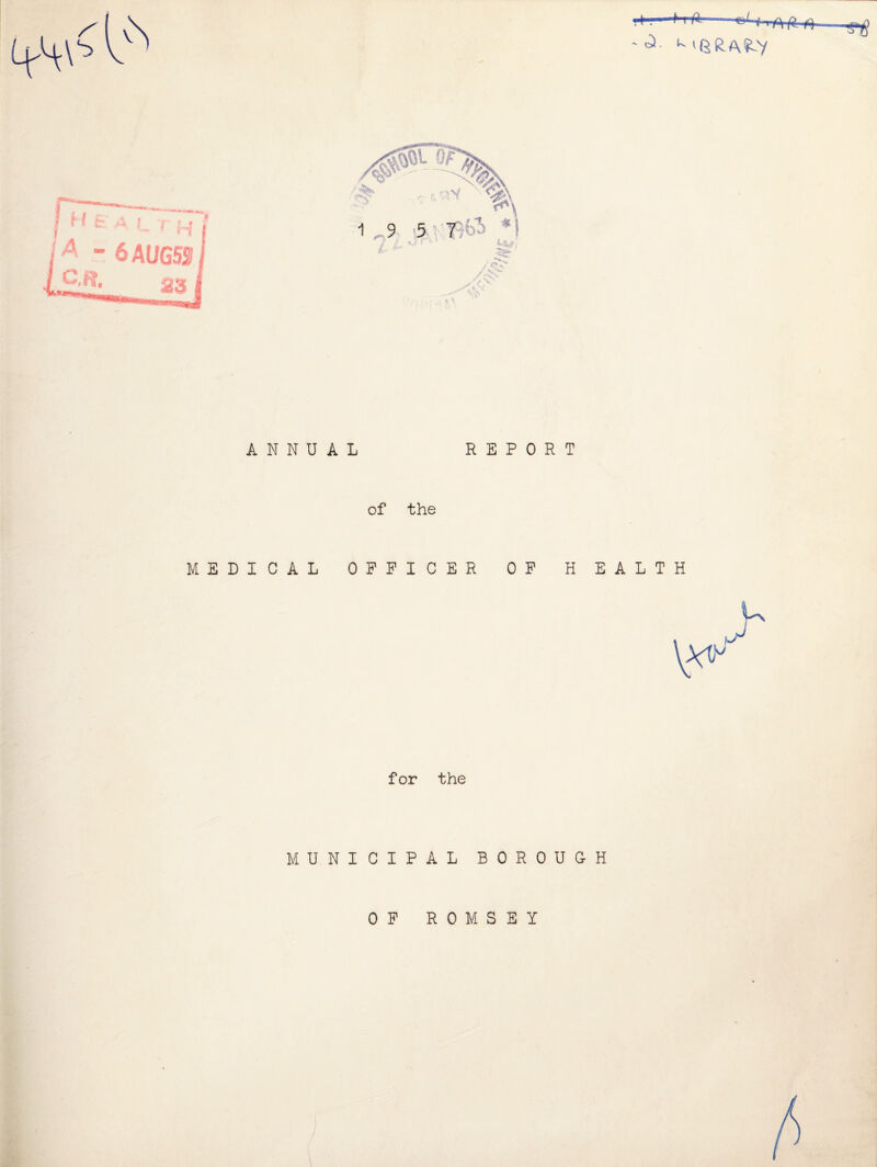 ANNUAL REPORT of the MEDICAL OFFICER OF HEALTH for the MUNICIPAL BOROUGH 0 F R 0 M S E Y