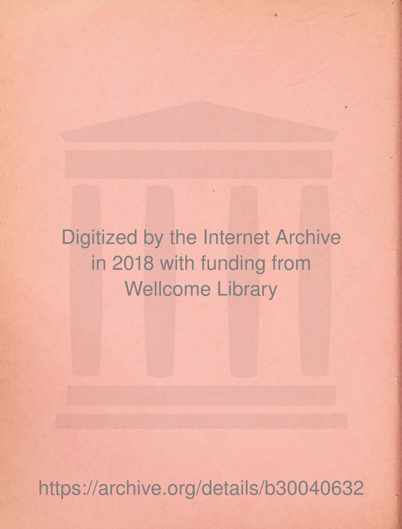 ■ \ .,v ' ' J-V \ !.\ r! g in 2018 with funding from Wellcome Library V'  ... m r https://archive.org/details/b30040632 -