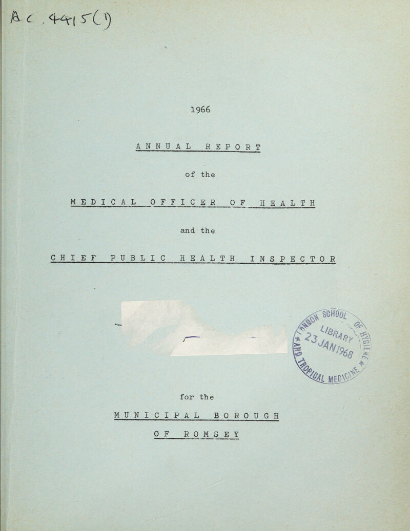 1966 ANNUAL REPORT of the MEDICAL 0 F F I C E R OF HEALTH and the CHIEF PUBLI C HEALTH INSPECTOR for the MUNICIPAL BOROUGH