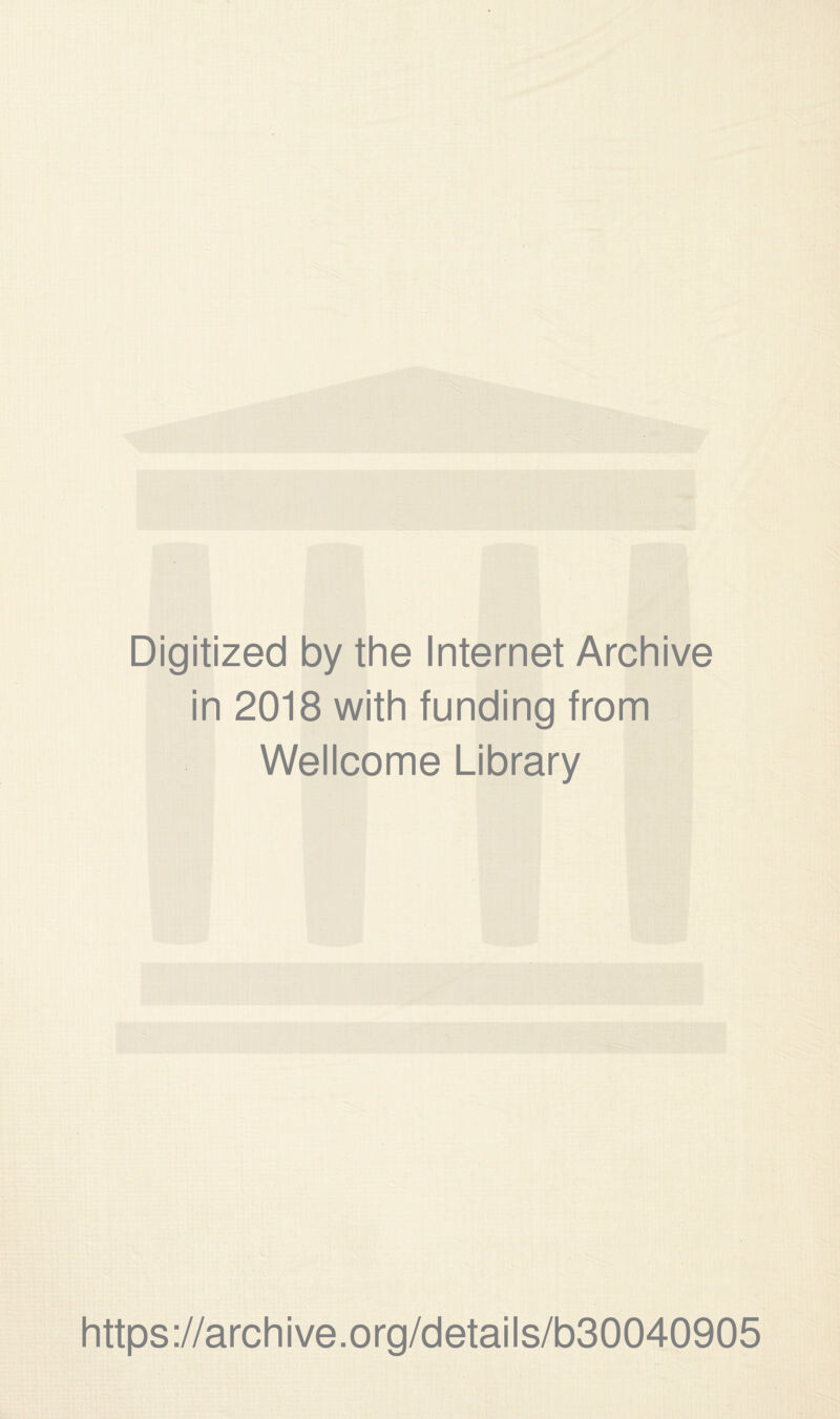 Digitized by the Internet Archive in 2018 with funding from Wellcome Library https://archive.org/details/b30040905