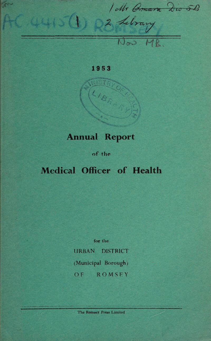 Annual Report of the Medical Officer of Health for the URBAN DISTRICT (Municipal Borough) OF ROMSHY The Romsey Press Limited