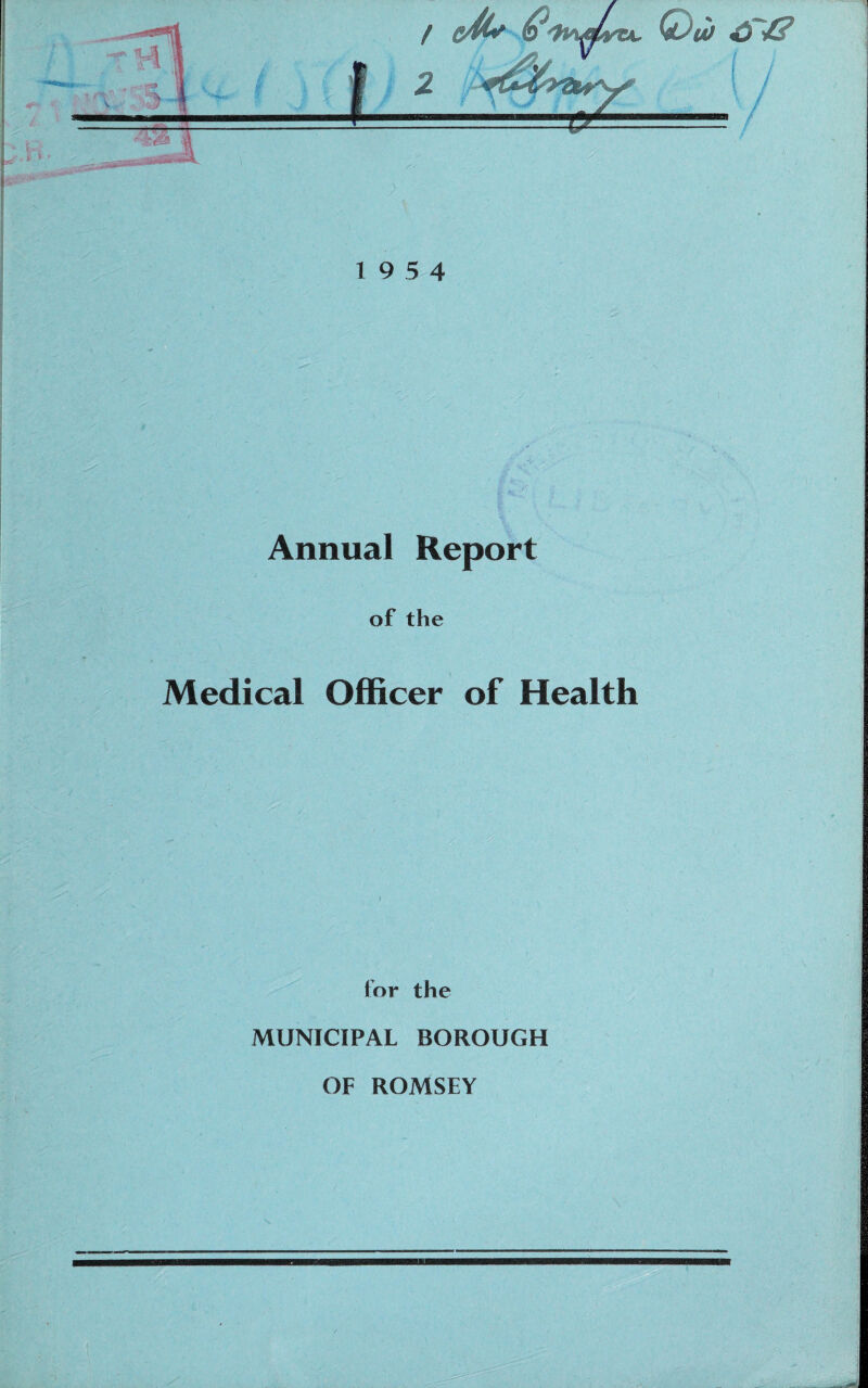 19 5 4 Annual Report of the Medical Officer of Health for the MUNICIPAL BOROUGH OF ROMSEY