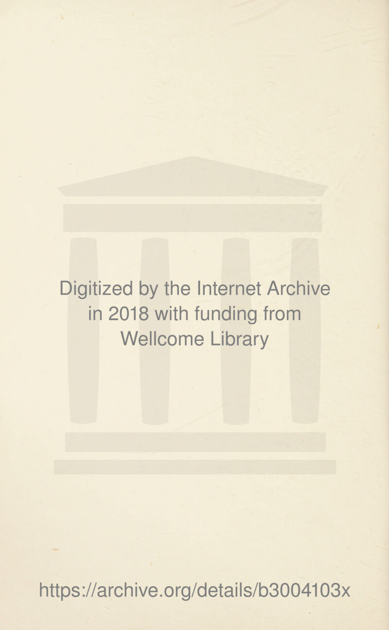 Digitized by the Internet Archive in 2018 with funding from Wellcome Library https://archive.org/details/b3004103x