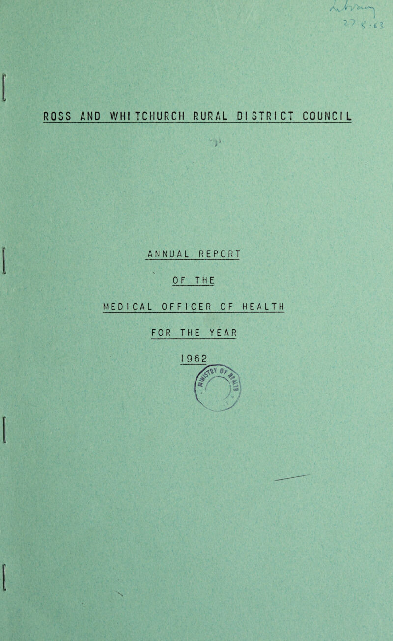 ROSS AND WHITCHURCH RURAL DISTRICT COUNCIL ANNUAL REPORT OF THE MEDICAL OFFICER OF HEALTH FOR THE YEAR I 962