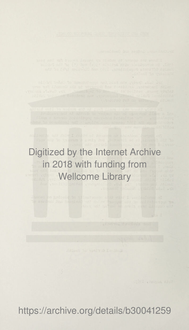 Digitized by the Internet Archive in 2018 with funding from Wellcome Library https://archive.org/details/b30041259