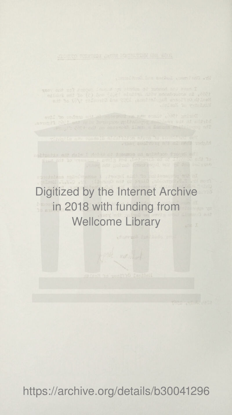 Digitized by the Internet Archive in 2018 with funding from Wellcome Library https://archive.org/details/b30041296