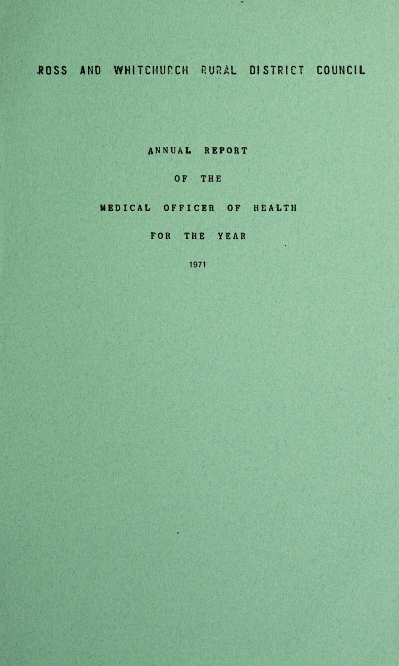 .ROSS AND WHITCHURCH RURAL DISTRICT COUNCIL annual report OF THE MEDICAL OFFICER OF HEALTH FOR THE YEAR 1971