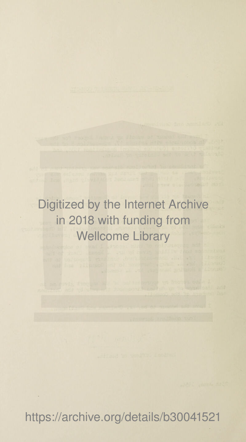 Digitized by the Internet Archive in 2018 with funding from Wellcome Library https://archive.org/details/b30041521