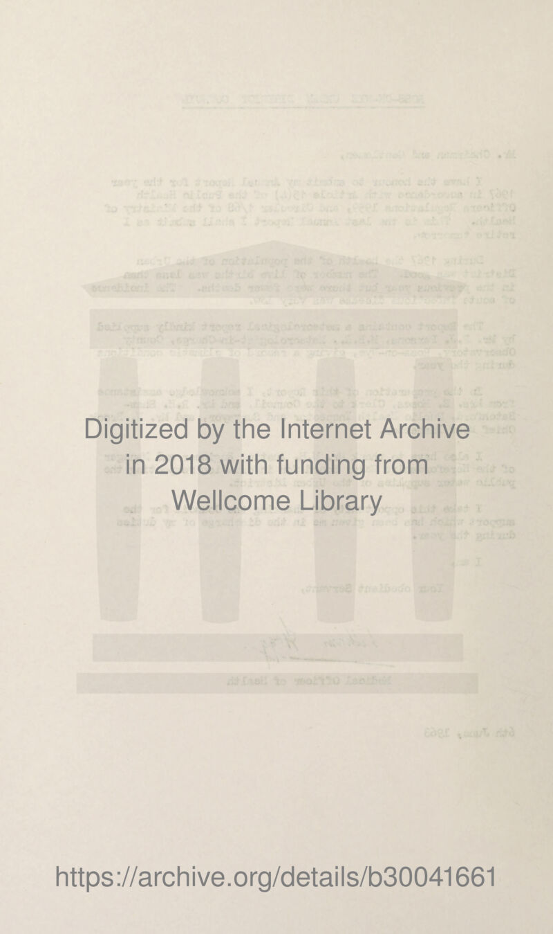 Digitized by the Internet Archive in 2018 with funding from Wellcome Library https://archive.org/details/b30041661