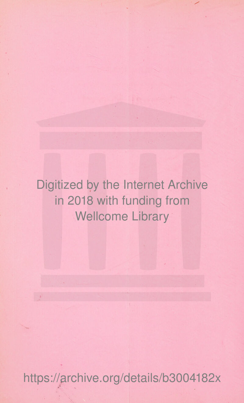 i Digitized by the Internet Archive in 2018 with funding from Wellcome Library t https ://^rchive.org/details/b3004182x