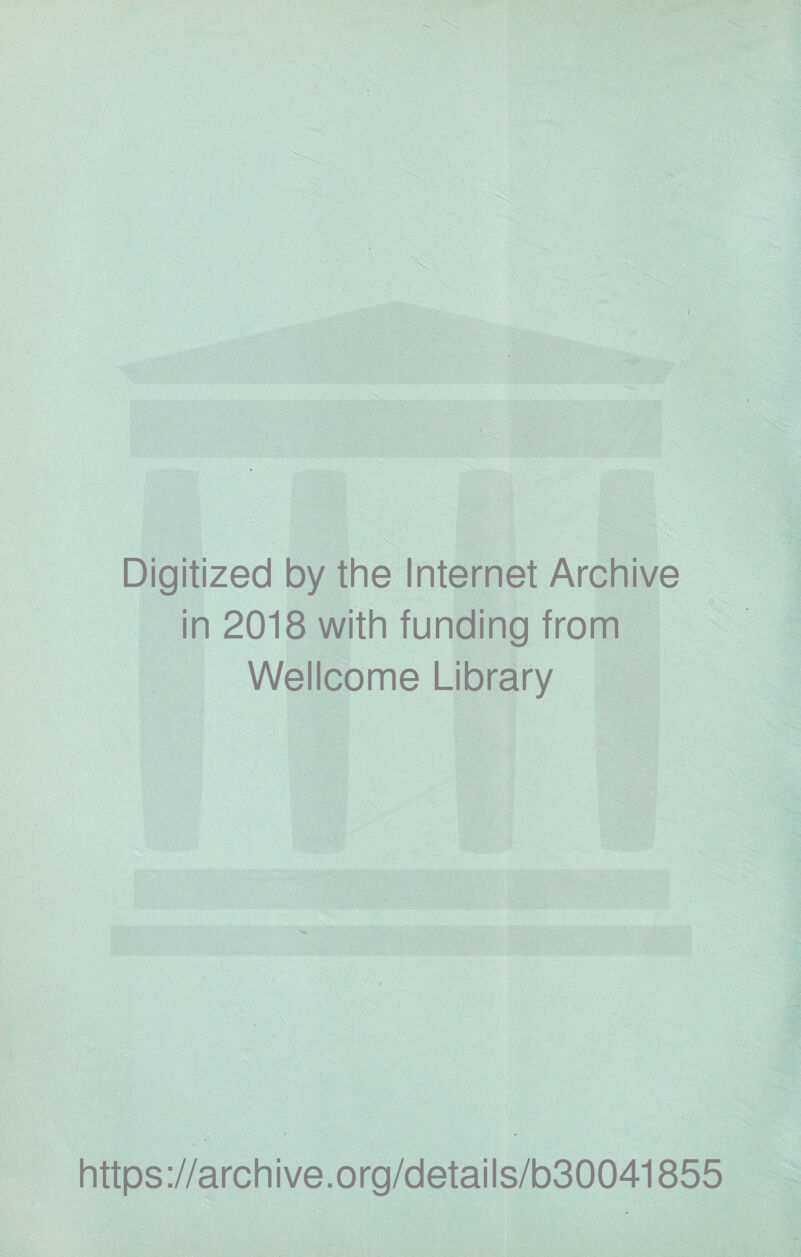 mimf- 4svir. .w ■' ‘  * ' t.'*. s/fec'- Digitized by the Internet Archive in 2018 with funding from Wellcome Library https://archive.org/details/b30041855