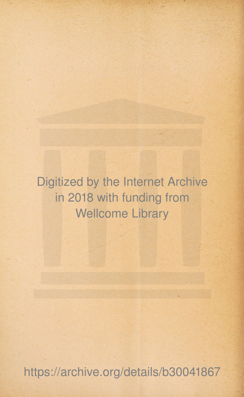Digitized by the Internet Archive in 2018 with funding from Wellcome Library https://archive.org/detaits/b30041867