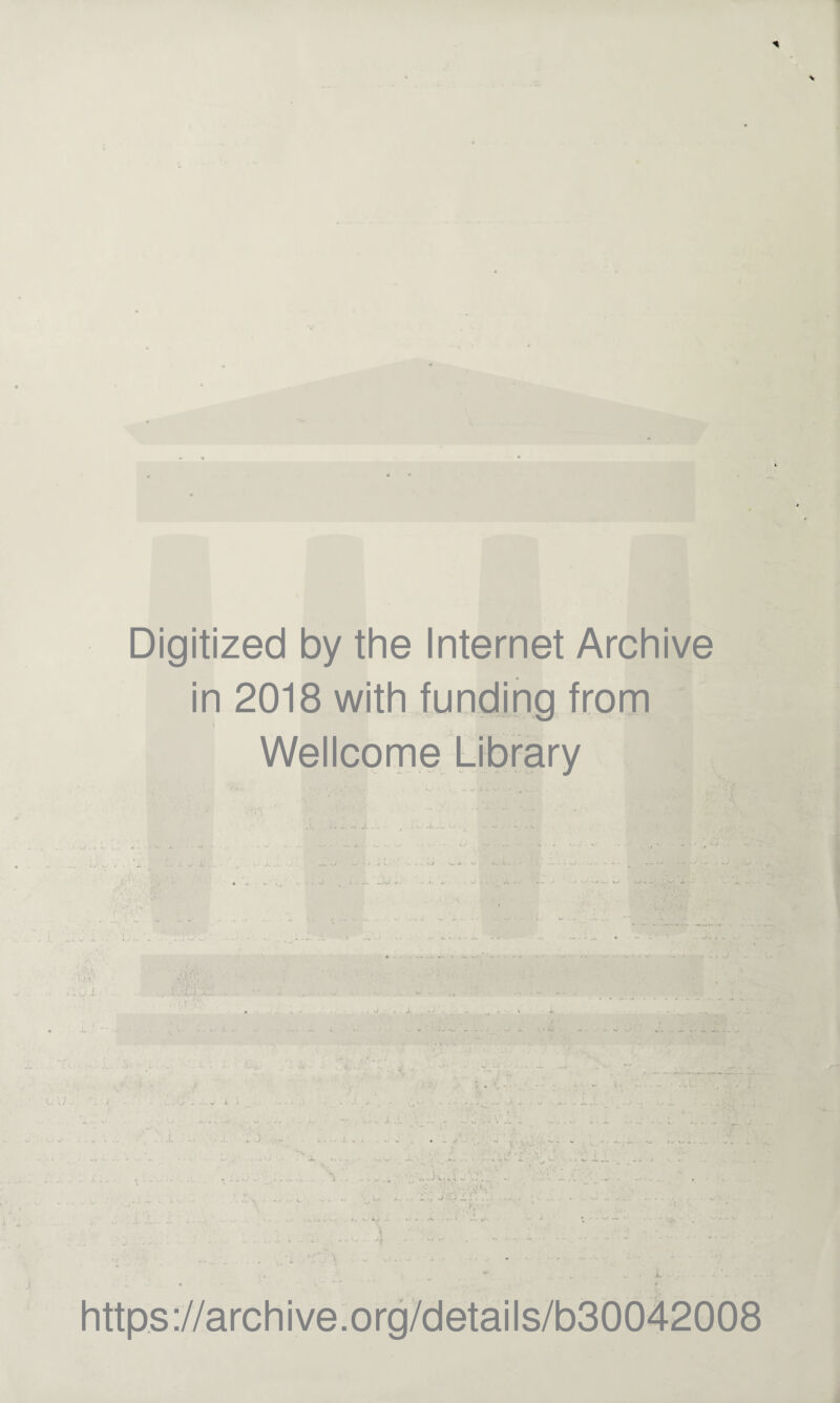 Digitized by the Internet Archive in 2018 with funding from Wellcome Library i : . , l .4. https://archive.org/details/b30042008