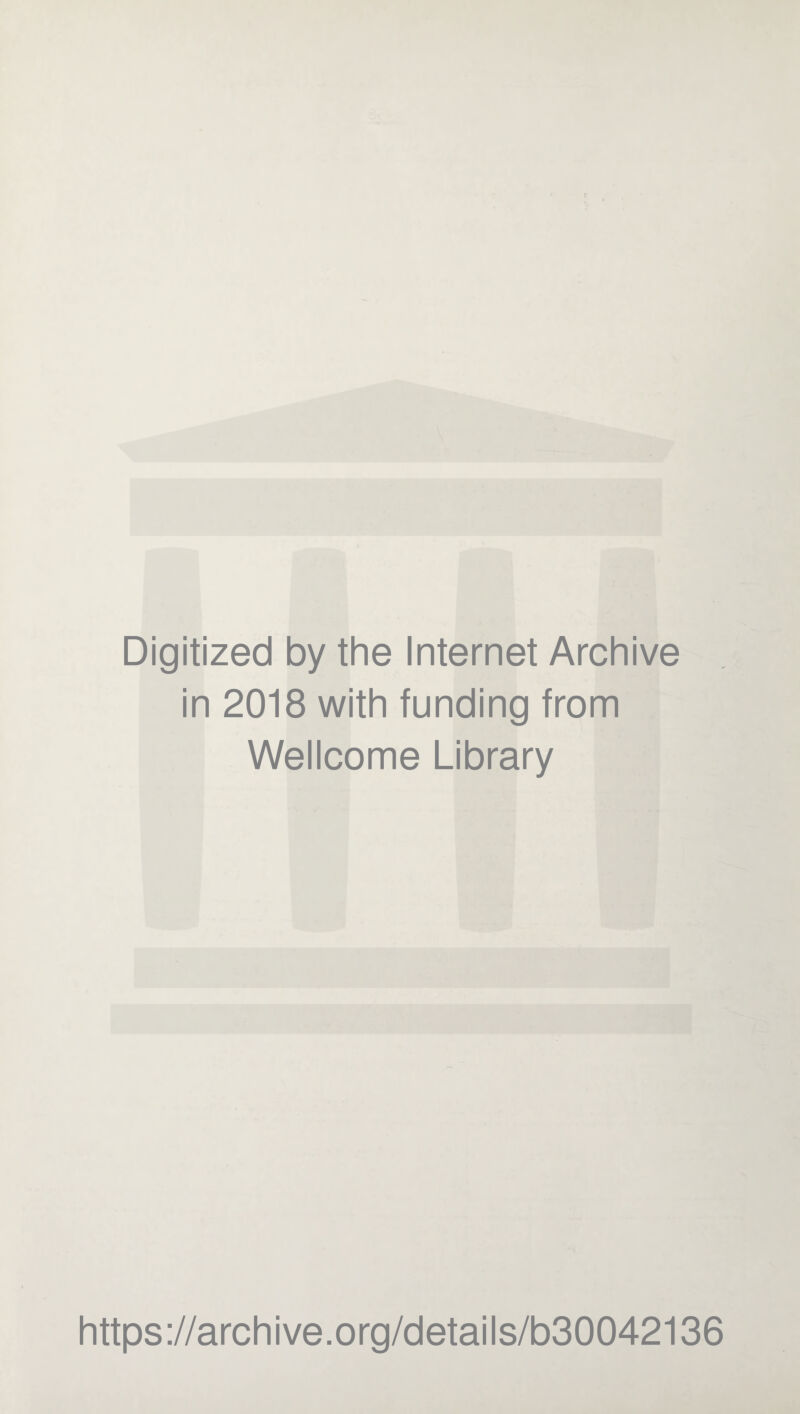 Digitized by the Internet Archive in 2018 with funding from Wellcome Library https://archive.org/details/b30042136