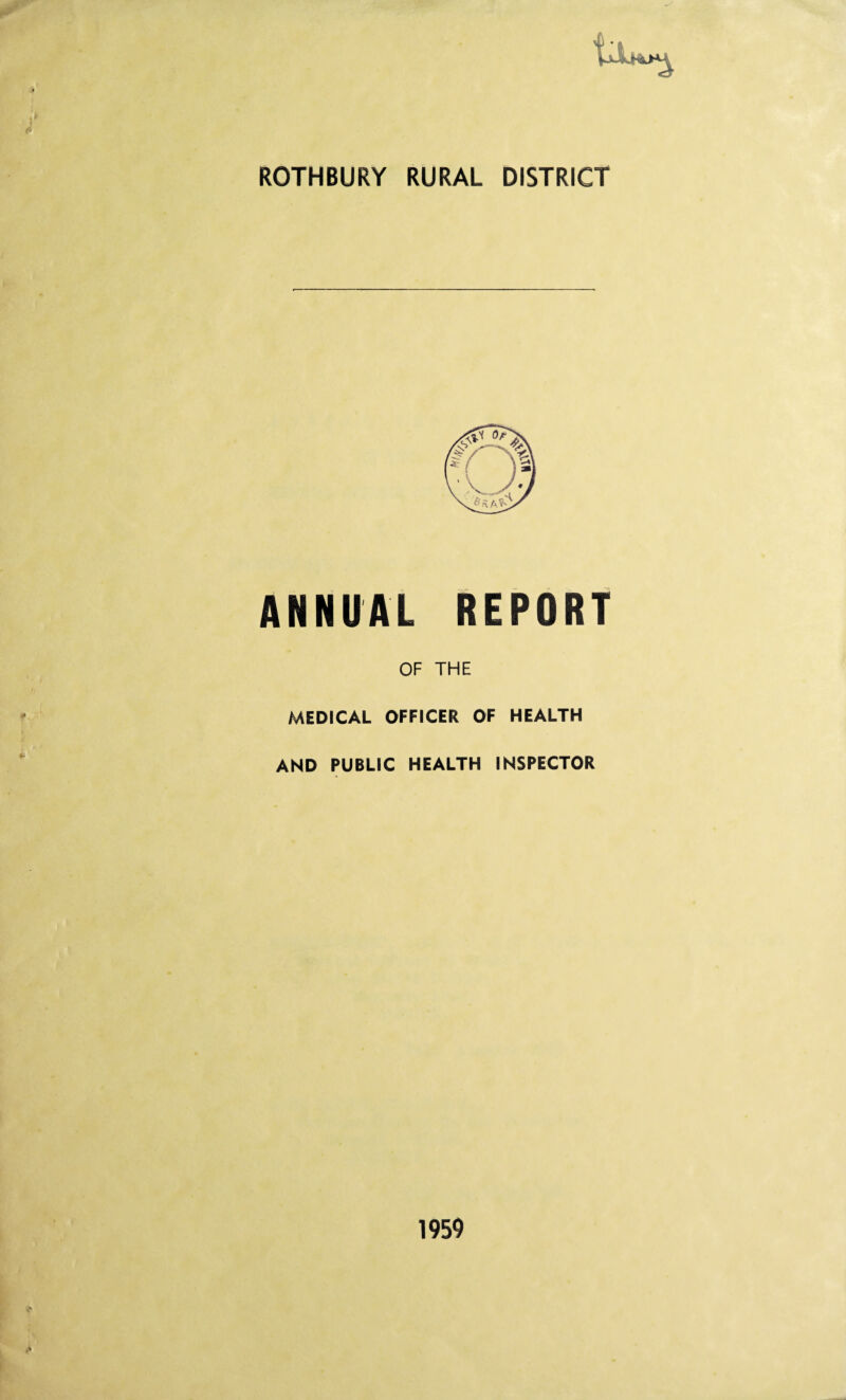ROTHBURY RURAL DISTRICT ANNUAL REPORT OF THE MEDICAL OFFICER OF HEALTH AND PUBLIC HEALTH INSPECTOR 1959
