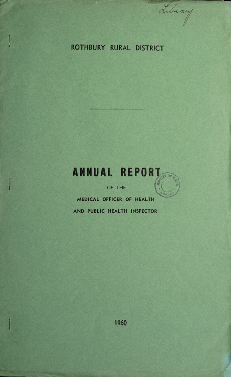 ROTHBURY RURAL DISTRICT ANNUAL REPORT OF THE ^ MEDICAL OFFICER OF HEALTH AND PUBLIC HEALTH INSPECTOR