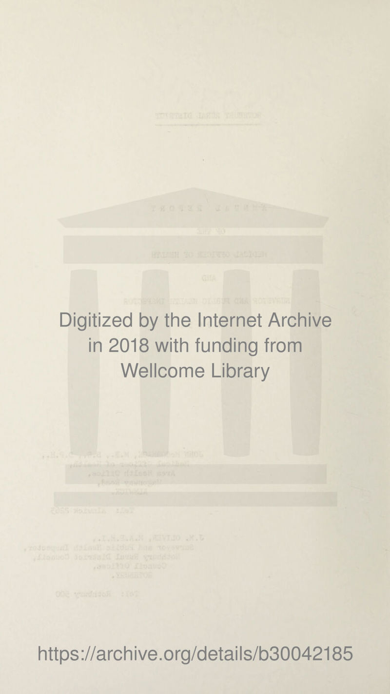 Digitized by the Internet Archive in 2018 with funding from Wellcome Library https://archive.org/details/b30042185