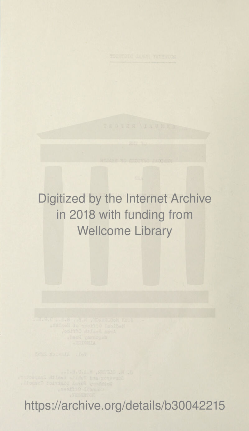 Digitized by the Internet Archive in 2018 with funding from Wellcome Library https://archive.org/details/b30042215