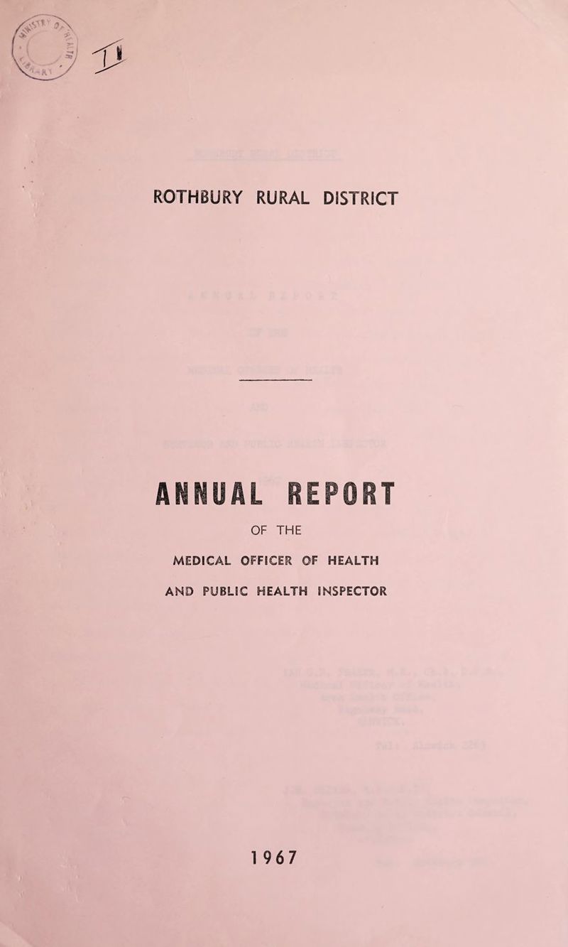 ROTHBURY RURAL DISTRICT ANNUAL REPORT OF THE MEDICAL OFFICER OF HEALTH AND PUBLIC HEALTH INSPECTOR 1967