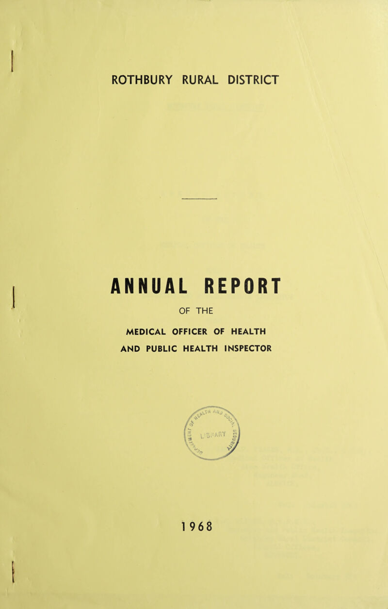 ROTHBURY RURAL DISTRICT ANNUAL REPORT OF THE MEDICAL OFFICER OF HEALTH AND PUBLIC HEALTH INSPECTOR 1968