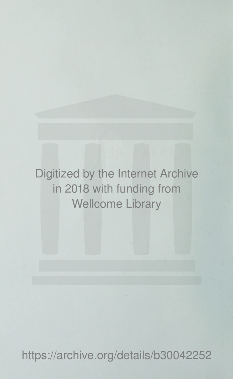 Digitized by the Internet Archive in 2018 with funding from Wellcome Library https://archive.org/details/b30042252