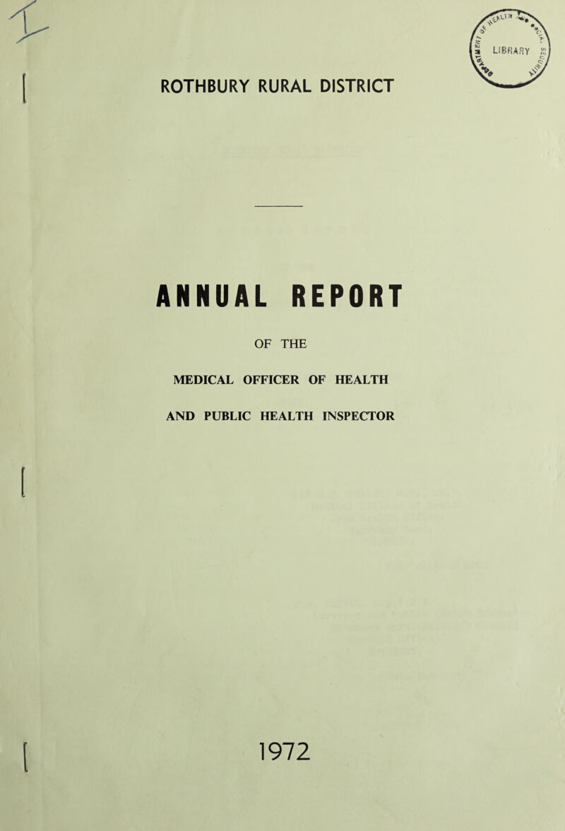 ROTHBURY RURAL DISTRICT ANNUAL REPORT OF THE MEDICAL OFFICER OF HEALTH AND PUBLIC HEALTH INSPECTOR 1972