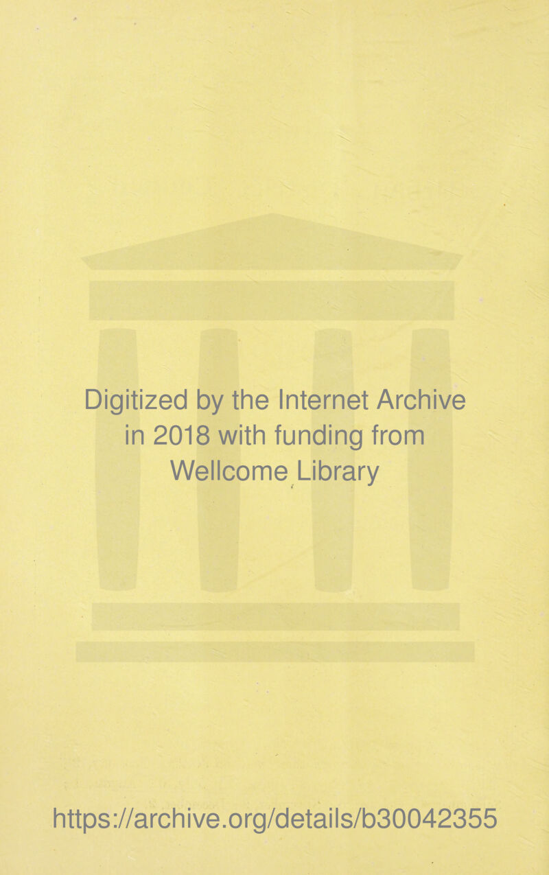 Digitized by the Internet Archive in 2018 with funding from Wellcome Library https://archive.org/details/b30042355
