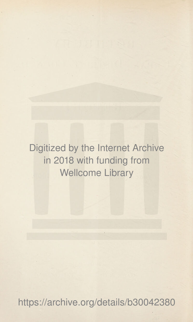 Digitized by the Internet Archive in 2018 with funding from Wellcome Library https://archive.org/details/b30042380