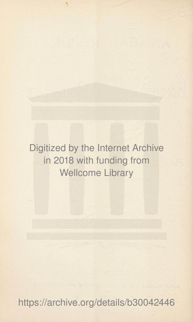 Digitized by the Internet Archive in 2018 with funding from Wellcome Library https://archive.org/details/b30042446
