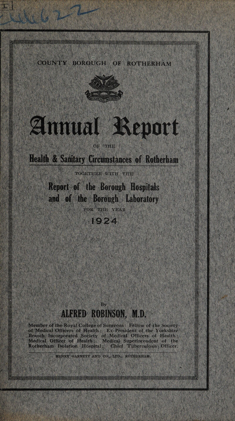 BOROUGH OF ROTHERHAM Krf'i 'vr ^hrhmA'? vli■' ;¥& ' sfli'P I a} kmvilMmtl ^fcwW* ■■k'4: »-4terJWi & w ~ feRJiu.;:, flwraaik w| laSH? M -'Member of the-Royal College of Surgeons - Fellow of the Society of Medical Off0efs bf E^-rre^i^ii’^ 0|jtb^:.;^^k^|rje Branch Incorporated .Society of Medical Officers of Health's, Medical Officer of Health: Medical Superintendent of the Rotherham Isolation Hospital; Chief Tuberculosis Officer.