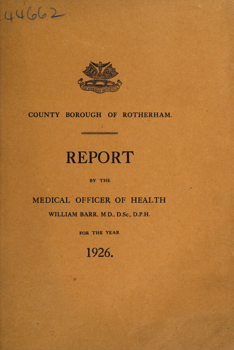 iS&. REPORT BY THE MEDICAL OFFICER OF HEALTH WILLIAM BARR, M.D., D.Sc., D.P.H. FOR THE YEAR 1926. ... . ’