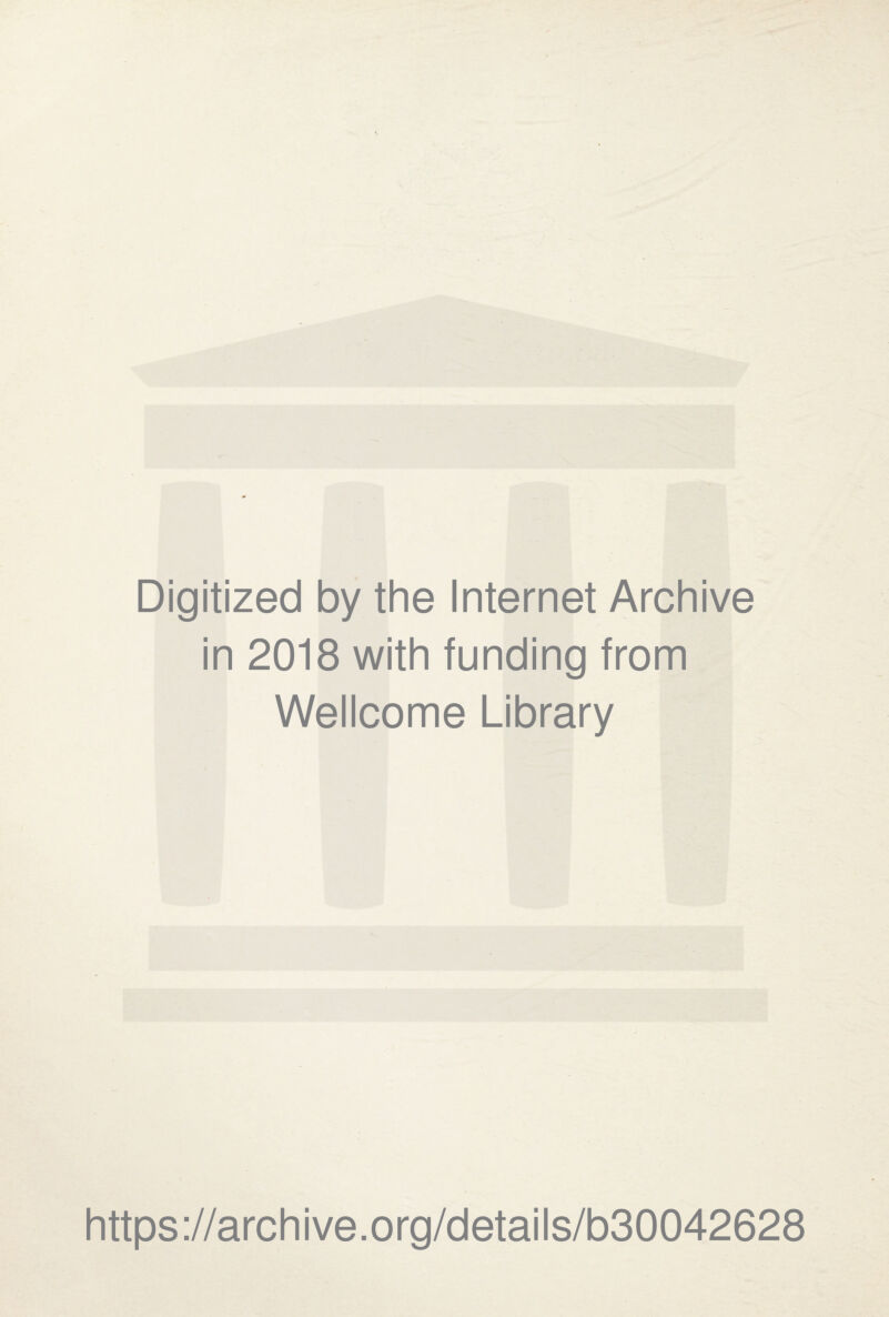 Digitized by the Internet Archive in 2018 with funding from Wellcome Library https://archive.org/details/b30042628