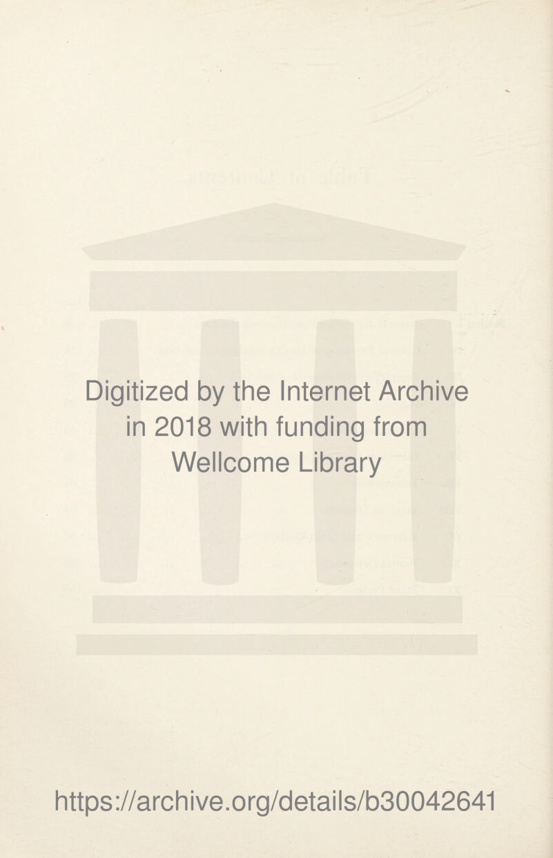 Digitized by the Internet Archive in 2018 with funding from Wellcome Library https://archive.org/details/b30042641
