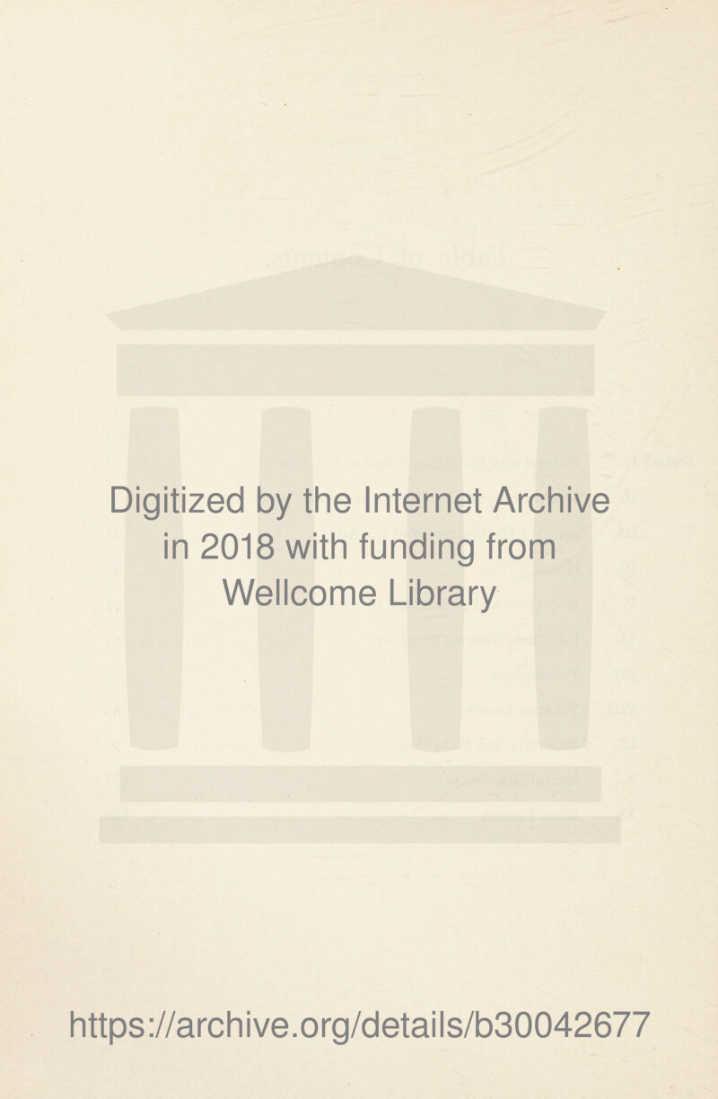 Digitized by the Internet Archive in 2018 with funding from Wellcome Library https://archive.org/details/b30042677