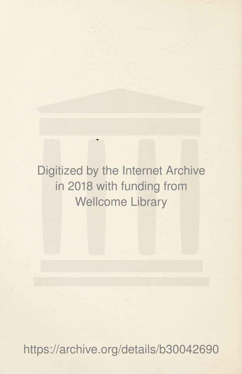 Digitized by the Internet Archive in 2018 with funding from Wellcome Library https://archive.org/details/b30042690