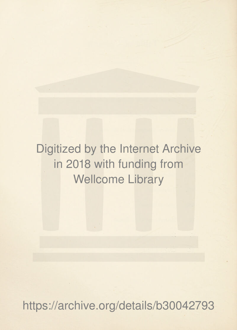 Digitized by the Internet Archive in 2018 with funding from Wellcome Library https://archive.org/details/b30042793