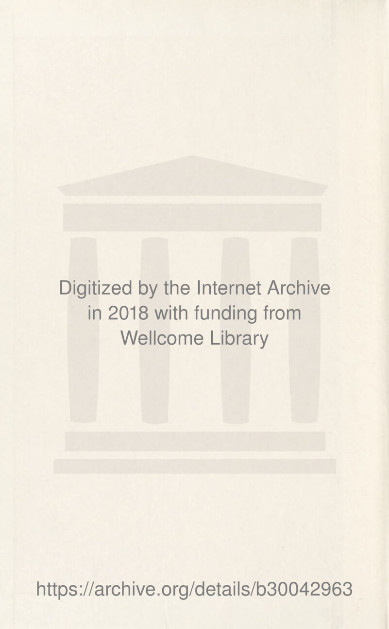 Digitized by the Internet Archive in 2018 with funding from Wellcome Library https://archive.org/details/b30042963