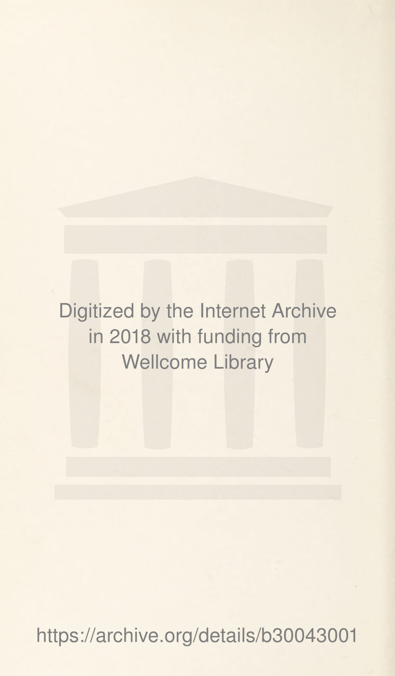 Digitized by the Internet Archive in 2018 with funding from Wellcome Library https://archive.org/details/b30043001